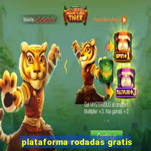 plataforma rodadas gratis